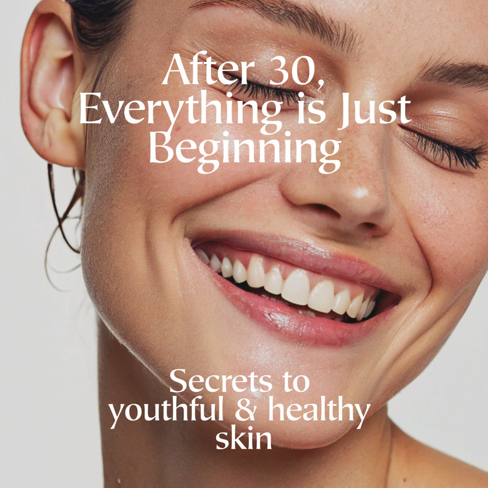 After 30, Everything Is Just Beginning: Secrets to Youthful and Healthy Skin