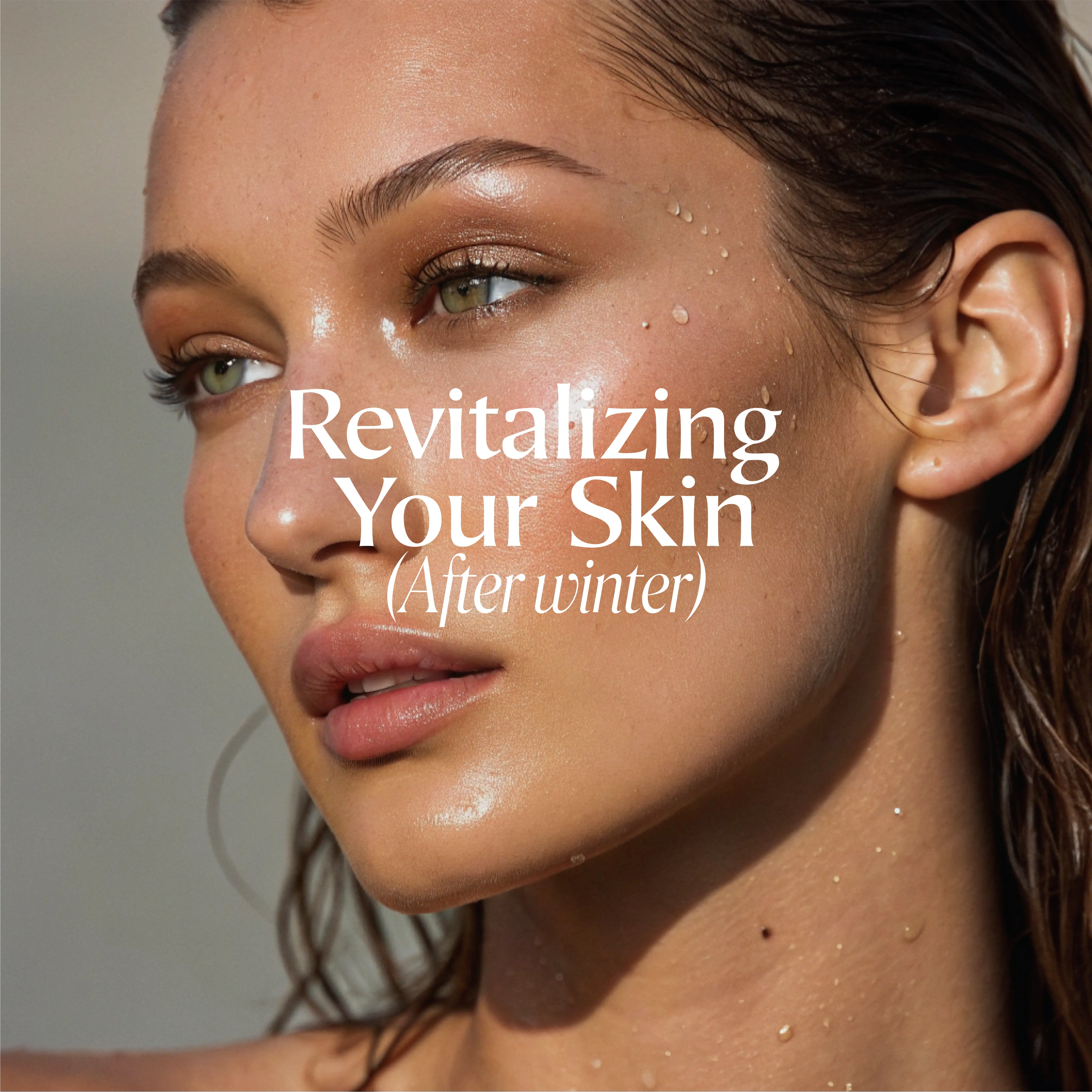 Revitalizing Your Skin After Winter
