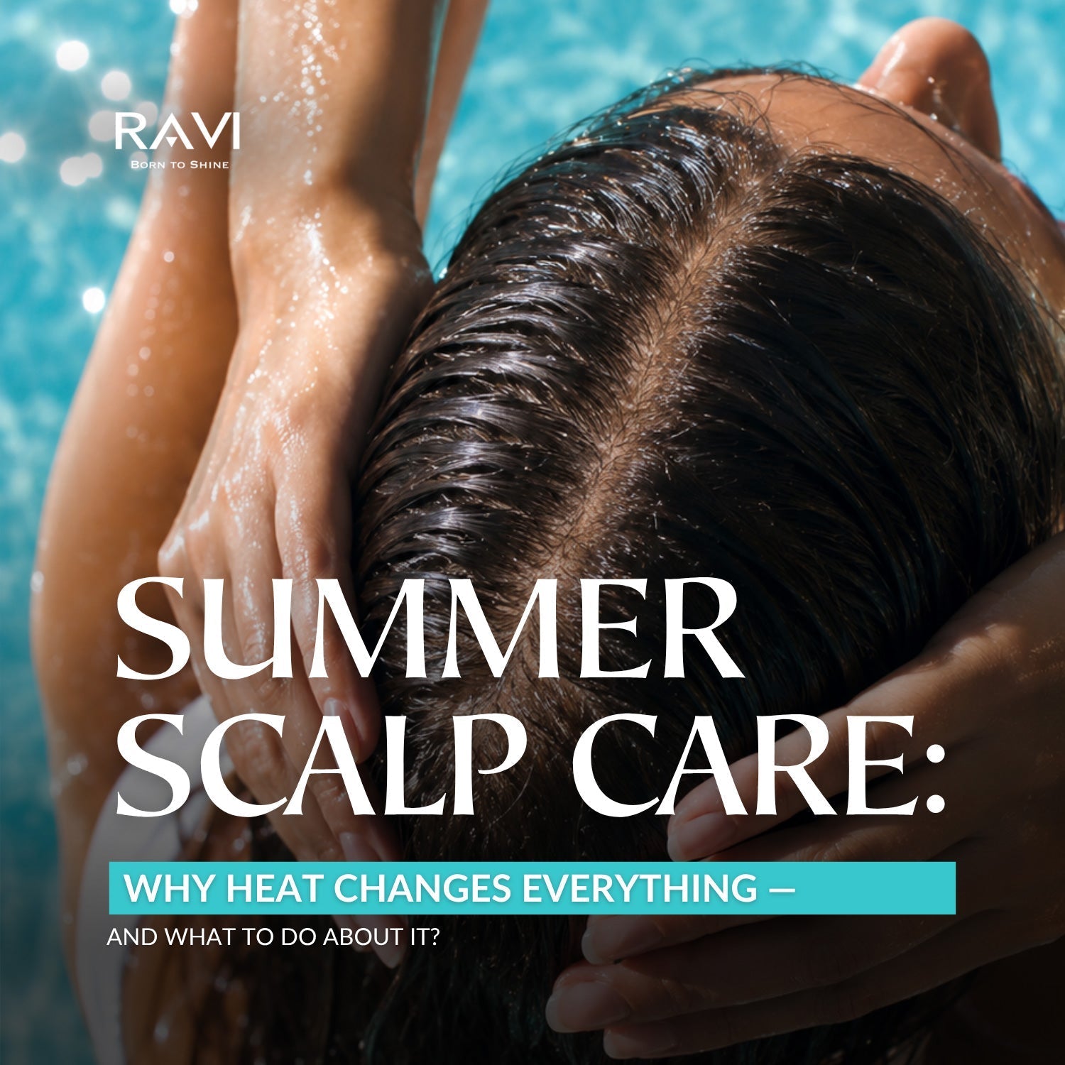 Summer Scalp Care: Why Heat Changes Everything — And What to Do About It